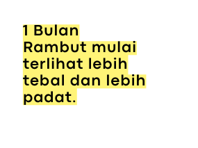 1 Bulan Rambut mulai terlihat lebih tebal dan lebih padat