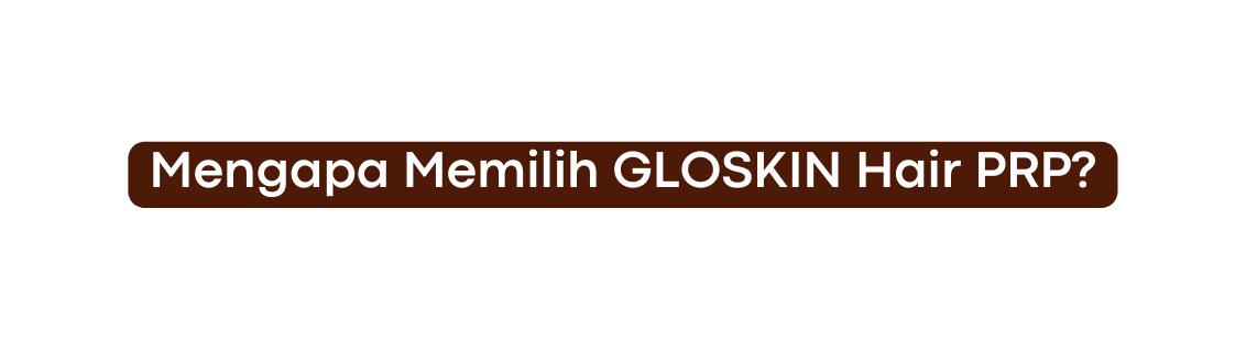 Mengapa Memilih GLOSKIN Hair PRP